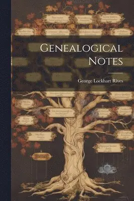George Lockhart Rives - Genealogical Notes, Häftad. Tillgänglighet: Lägg i varukorg