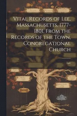 Lee (Mass ) - Vital Records of Lee, Massachusetts, 1777-1801, From the Records of the Town, Congregational Church, Häftad. Tillgänglighet: Lägg i varukorg