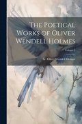Poetical Works of Oliver Wendell Holmes; Volume 2