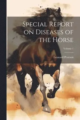 Special Report on Diseases of the Horse; Volume 1