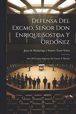 Juan de Madariaga Y Suáre Torre-Vélez - Defensa del Excmo. Señor Don Enrique Sostoa y Ordóñez, Häftad