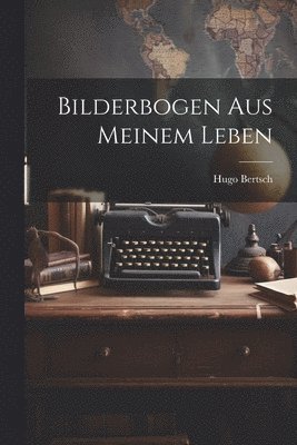 Bilderbogen aus Meinem Leben
