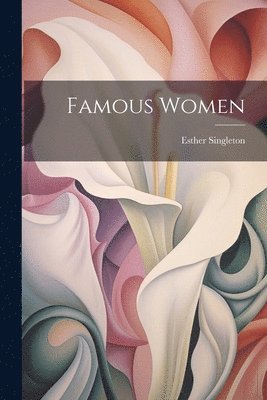 Esther Singleton - Famous Women, Häftad