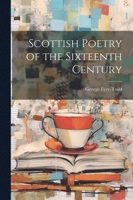 Eyre-Todd George - Scottish Poetry of the Sixteenth Century, Häftad. Tillgänglighet: Lägg i varukorg