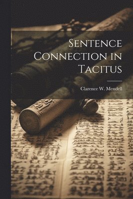 Clarence W Mendell - Sentence Connection in Tacitus, Häftad. Tillgänglighet: Lägg i varukorg
