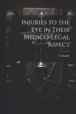 S Baudry - Injuries to the Eye in Their Medico-Legal Aspect, Häftad. Tillgänglighet: Lägg i varukorg