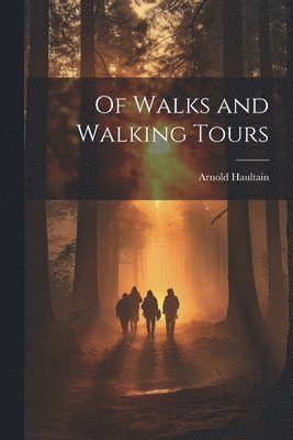 Arnold Haultain - Of Walks and Walking Tours, Häftad
