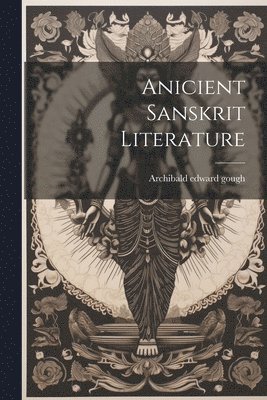 Archibald Edward Gough - Anicient Sanskrit Literature, Häftad. Tillgänglighet: Lägg i varukorg