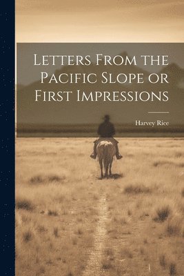 Harvey Rice - Letters From the Pacific Slope or First Impressions, Häftad. Tillgänglighet: Lägg i varukorg