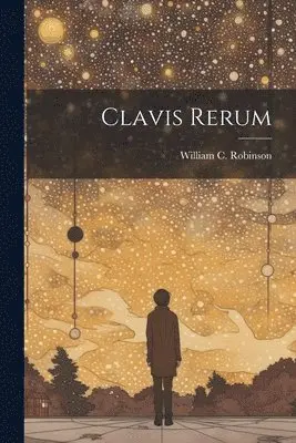 William C Robinson - Clavis Rerum, Häftad. Tillgänglighet: Lägg i varukorg