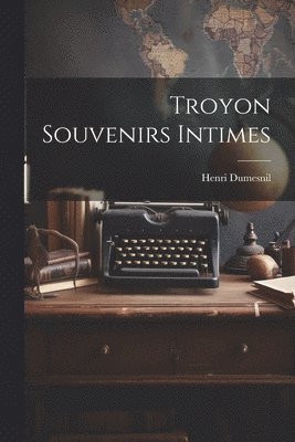 Troyon Souvenirs Intimes