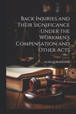 Archibald McKendrick - Back Injuries and Their Significance Under the Workmen's Compensation and Other Acts, Häftad. Tillgänglighet: Lägg i varukorg