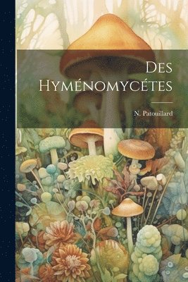 N Patouillard - Des Hyménomycétes, Häftad. Tillgänglighet: Lägg i varukorg