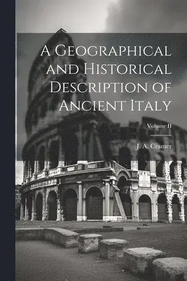 Cramer J a (John Anthony) - Geographical and Historical Description of Ancient Italy; Volume II, Häftad. Tillgänglighet: Lägg i varukorg