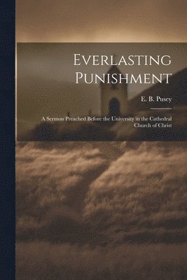 Edward Bouverie Pusey - Everlasting Punishment, Häftad