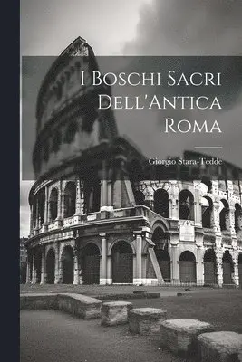 Stara-Tedde Giorgio - I Boschi Sacri Dell'Antica Roma, Häftad. Tillgänglighet: Lägg i varukorg