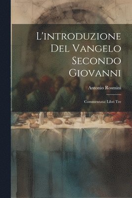 Antonio Rosmini - L'introduzione del Vangelo Secondo Giovanni, Häftad