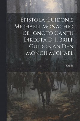 Guido - Epistola Guidonis Michaeli Monachio de Ignoto Cantu Directa d. I. Brief Guido's an den Mönch Michael, Häftad