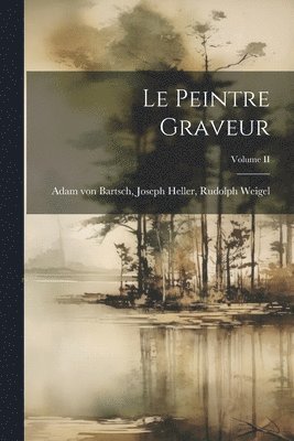 Le Peintre Graveur; Volume II