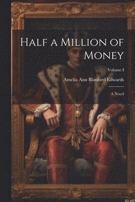 Amelia Ann Blanford Edwards - Half a Million of Money, Häftad