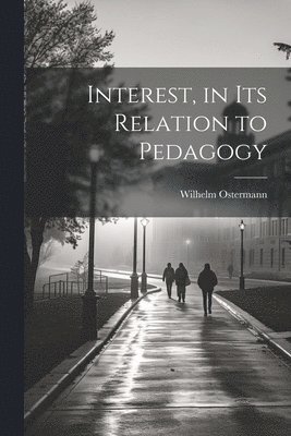 Wilhelm Ostermann - Interest, in Its Relation to Pedagogy, Häftad