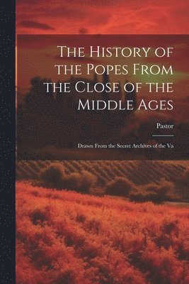 Pastor - History of the Popes From the Close of the Middle Ages, Häftad