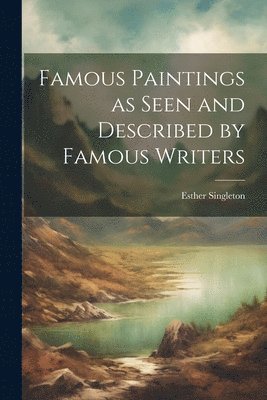 Esther Singleton - Famous Paintings as Seen and Described by Famous Writers, Häftad