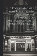 Robert-Macaire Drame Burlesque En Quatre Actes PrIecd de L'auberge des Adrets Prologue en Deux