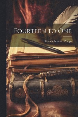 Elizabeth Stuart Phelps - Fourteen to One, Häftad