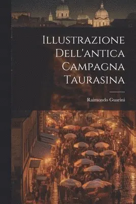 Raimondo Guarini - Illustrazione Dell'antica Campagna Taurasina, Häftad. Tillgänglighet: Lägg i varukorg