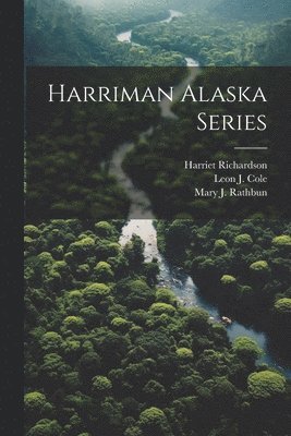 Harriet Richardson, Mary J Rathbun, S J Holmes - Harriman Alaska Series, Häftad. Tillgänglighet: Lägg i varukorg