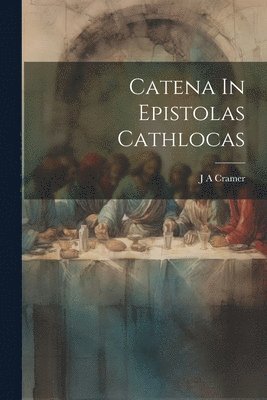 J a Cramer - Catena In Epistolas Cathlocas, Häftad. Tillgänglighet: Lägg i varukorg