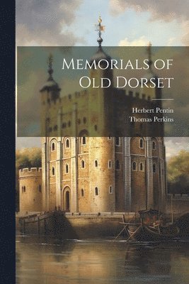 Thomas Perkins, Herbert Pentin - Memorials of Old Dorset, Häftad