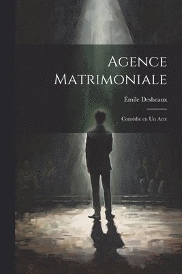 Émile Desbeaux - Agence Matrimoniale; Comédie en un Acte, Häftad