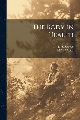 M V O'Shea, J H Kellogg - Body in Health, Häftad. Tillgänglighet: Lägg i varukorg