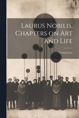 Vernon Lee - Laurus Nobilis, Chapters on Art and Life, Häftad