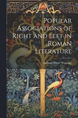 Anthony Pelzer Wagener - Popular Associations of Right and Left in Roman Literature, Häftad. Tillgänglighet: Lägg i varukorg