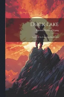 Egerton Ryerson Young - Duck Lake; Stories of the Canadian Backwoods, Häftad. Tillgänglighet: Lägg i varukorg
