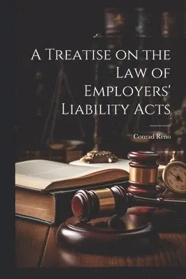 Treatise on the Law of Employers' Liability Acts