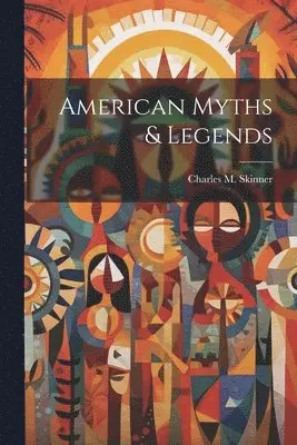 Charles M Skinner - American Myths & Legends, Häftad. Tillgänglighet: Lägg i varukorg