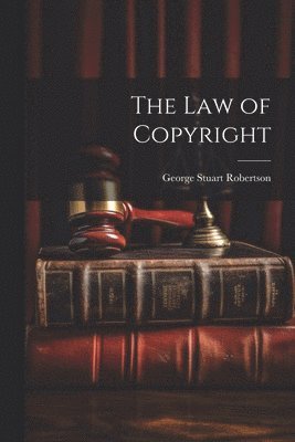 George Stuart Robertson - Law of Copyright, Häftad