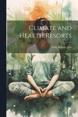 Isaac Burney Yeo - Climate and Health Resorts, Häftad. Tillgänglighet: Lägg i varukorg