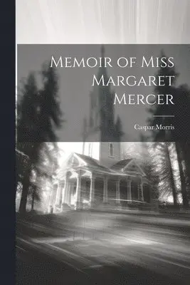 Caspar Morris - Memoir of Miss Margaret Mercer, Häftad. Tillgänglighet: Lägg i varukorg