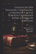 Collec��o dos tratados, conven��es, contratos e actos publicos celebrados entre a coroa de Portugal