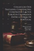 Colleco dos tratados, convenes, contratos e actos publicos celebrados entre a coroa de Portugal