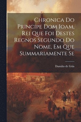 Damião de Góis - Chronica do Principe dom Ioam, rei que foi destes regnos segundo do nome, em que summariamente se, Häftad. Tillgänglighet: Lägg i varukorg