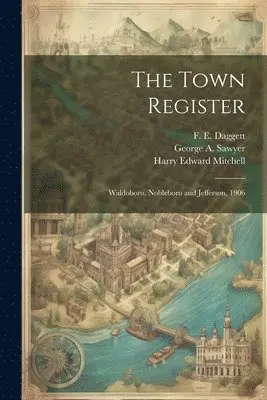 Harry Edward Mitchell, F E Daggett, George A Sawyer - Town Register, Häftad. Tillgänglighet: Lägg i varukorg