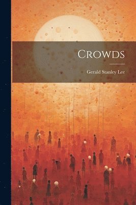 Gerald Stanley Lee - Crowds, Häftad