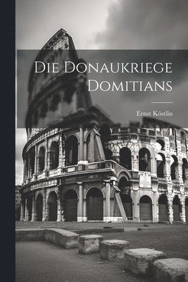 Ernst Köstlin - Donaukriege Domitians, Häftad. Tillgänglighet: Lägg i varukorg