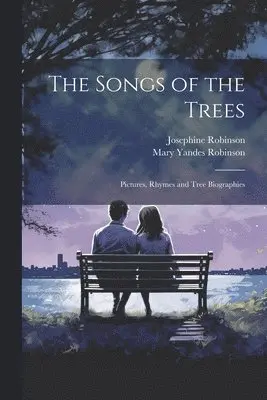 Songs of the Trees; Pictures, Rhymes and Tree Biographies